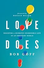 Love Does: Discover a Secretly Incredible Life in an Ordinary World