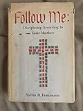 Follow Me: Discipleship according to Saint Matthew (Concordia heritage series) by Martin H. Franzmann