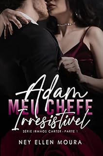 Livro Adam MEU CHEFE Irresistível - Parte 1: Livro 01 (Série Irmãos Carter)