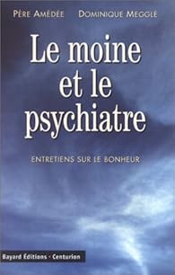 Le Moine Et Le Psychiatre Entretiens Sur Le Bonheur Babelio Le Moine Et Le Psychiatre Entretiens Sur Le Bonheur Babelio