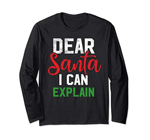 Dear Santa I Can Explain Long Sleeve Shirt Define Good Shirt