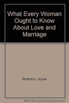 What Every Woman Ought to Know About Love and Marriage by Joyce Brothers (1984-08-03)