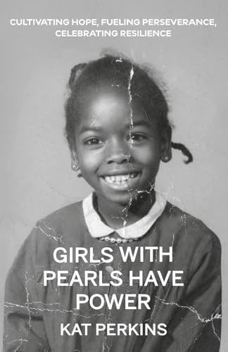 Girls with Pearls Have Power: Cultivating Hope, Fueling Perseverance, Celebrating Resilience