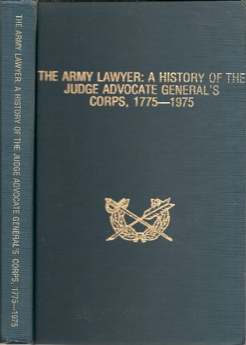 The Army Lawyer: A History of the Judge Advocate General's Corps, 1775-1975 by No Author, United States Army