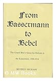 From Bassermann to Bebel : The Grand Bloc's Quest for Reform in the Kaiserreich, 1900-1914, Heckart, Beverly, 0300017472