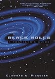 Black Holes : A Traveler's Guide, Pickover, Clifford A., 0471125806