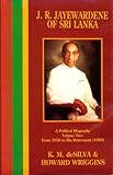 J. R. Jayewardene of Sri Lanka Vol. 2 : A Political Biography: from 1956 to His Retirement, De Silva, K. M. and Wriggins, W. Howard, 0824816927