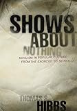 Shows about Nothing : Nihilism in Popular Culture from 'The Exorcist' to 'Seinfeld', Hibbs, Thomas S., 1890626171
