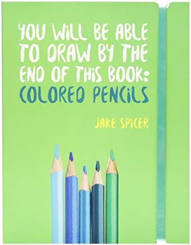 You Will Be Able to Draw by the End of this Book: Colored Pencils