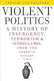 Book cover for Violent Politics: A History of Insurgency, Terrorism, and Guerrilla War, from the American Revolution to Iraq