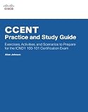 CCENT Practice and Study Guide: Exercises, Activities and Scenarios to Prepare for the ICND1 100-101 CCENT Practice and Study Guide: Exercises, Activities and Scenarios to Prepare for the ICND1 100-101