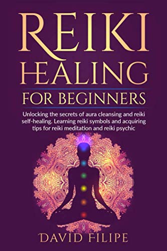 Reiki Healing for Beginners: Unlocking the secrets of aura cleansing and reiki self healing. Learnin