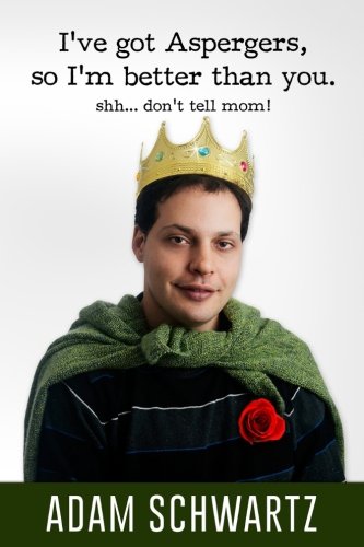 I've Got Aspergers, so I'm better than you..: Shh. Don't tell mom! I've Got Aspergers, so I'm better than you..: Shh. Don't tell mom!