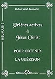 Prieres actives a Jesus Christ pour obtenir la guerison (French Edition) by 