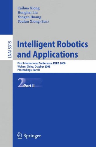 Intelligent Robotics and Applications: First International Conference, ICIRA 2008 Wuhan, China, October 15-17, 2008 Proceedings, Part II (Lecture Notes in Computer Science)
