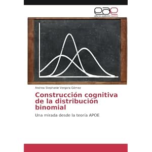 Construcción cognitiva de la distribución binomial: Una mirada desde la teoría APOE (Spanish Edition)