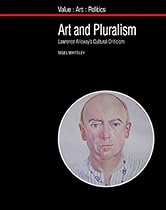 Art and Pluralism: Lawrence Alloway's Cultural Criticism (Liverpool University Press - Value-Art-Politics)