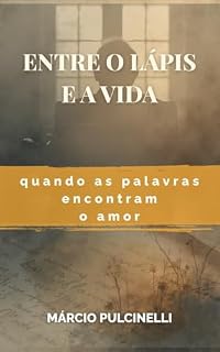 Livro ENTRE O LÁPIS E A VIDA: Quando as palavras encontram o amor