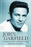 John Garfield: The Illustrated Career in Films And on Stage by 