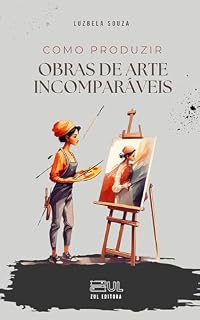 Livro Como Produzir Obras de Arte Incomparáveis