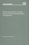 Global Ecosystems : Creating Options Through Anthropological Perspectives, , 0913167703