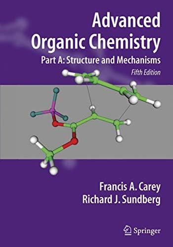 Advanced Organic Chemistry, Part A: Structure and Mechanisms