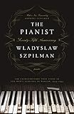 The Pianist (Seventy-Fifth Anniversary Edition): The Extraordinary True Story of One Man's Survival by Wladyslaw Szpilman