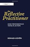 The Reflective Practitioner: How Professionals Think in Action (Arena)