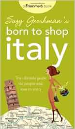 Suzy Gershman S Born To Shop Italy The Ultimate Guide For