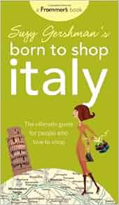 Suzy Gershman S Born To Shop Italy The Ultimate Guide For