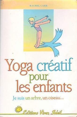 Yoga créatif pour les enfants by Rachel Elizabeth Carr, Edouard Jr Kimball