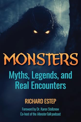 Monsters: Myths, Legends, and Real Encounters (The Real Unexplained!  Collection): Estep, Richard: 9781578598885: Amazon.com: Books
