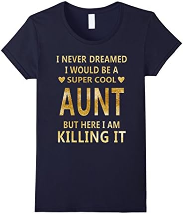 Womens I Never Dreamed I Would Be A Super Cool Aunt T-Shirt Medium Navy