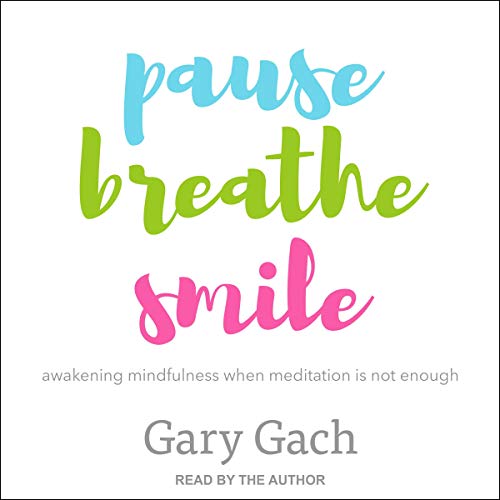 R.E.A.D Pause, Breathe, Smile: Awakening Mindfulness When Meditation Is Not Enough D.O.C