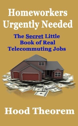 Homeworkers Urgently Needed: The Secret Little Book of Real Telecommuting Jobs Paperback – January 18, 2015