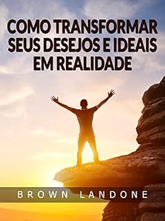 Livro Como Transformar Seus Desejos e Ideais em Realidade (Traduzido)