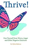 Thrive: Free yourself from Worry, Anger and other negative emotions