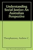 Front cover for the book Understanding social justice : an Australian perspective by Andrew C. Theophanous