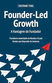 Livro Founder-Led Growth: A Vantagem do Fundador: Transforme Autoridade em Receita e Escale Vendas sem Depender de Anúncios