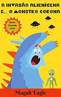 Livro Livro Infantil: A Invasão Alienígena e o Monstro Corona: eBook Ilustrado (Série Corona Livro 3)