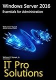 Windows Server 2016: Essentials for Administration (IT Pro Solutions) Windows Server 2016: Essentials for Administration (IT Pro Solutions)
