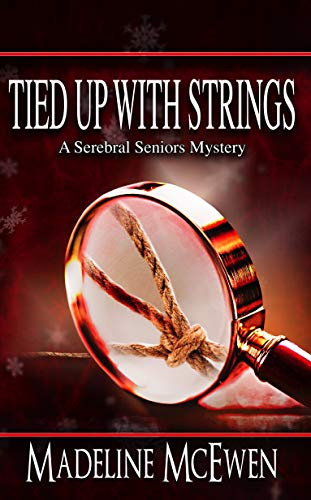 TIED UP WITH STRINGS: A Serebral Seniors Mystery [Book 1]