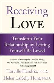 Receiving Love Transform Your Relationship By Letting Yourself Be Loved Hendrix Phd Harville Amazon Com Books