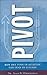 Pivot: How One Simple Turn in Attitude Can Lead to Success - Book by Dr. Alan Zimmerman