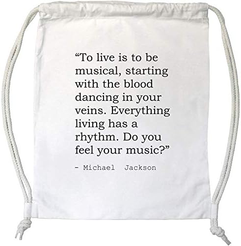 'To live is to be musical, starting with the blood dancing in your veins. Everything living has a rhythm. Do you feel your music?' Quote By Michael Jackson Drawstring Gym Bag / Sack (DB00011566)