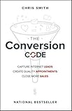 The Conversion Code: Capture Internet Leads, Create Quality Appointments, Close More Sales