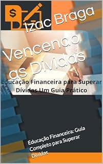 Livro Vencendo as Dividas: Educação Financeira: Guia Completo para Superar Dívidas