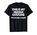 This is my HUMAN COSTUME I'm Actually a Squid T Shirt