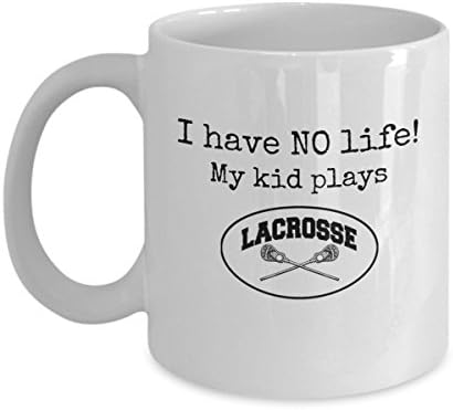 funny lacrosse gift - I have NO life! My kid plays lacrosse - 11 oz. ceramic coffee mug - best funny and inexpensive birthday, Christmas, holiday or thank you gift for any lacrosse mom, dad, or coach