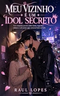 Livro Meu Vizinho é um Idol Secreto: Um romance jovem sobre fama, segredos, ciúmes e um amor que cresceu bem ao lado